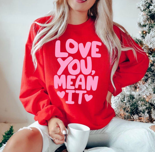 Love You Mean It Sweatshirt